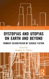 Dystopias and Utopias on Earth and Beyond