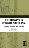 The Railways in Colonial South Asia