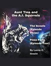 Aunt Tina and the A.I. Squirrels  The Scouts (Episode Three)  Pizza Party (Episode Four)