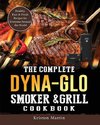 The Complete Dyna-Glo Smoker & Grill Cookbook