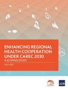 Enhancing Regional Health Cooperation under CAREC 2030