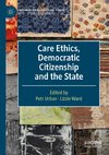 Care Ethics, Democratic Citizenship and the State