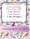 I am beautiful, smart, blessed, loved, brave, strong! and so much more! A Coloring Book for Girls