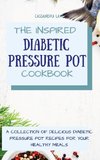 The Inspired Diabetic Pressure Pot Cookbook