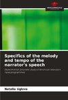 Specifics of the melody and tempo of the narrator's speech