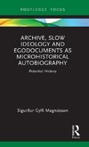 Archive, Slow Ideology and Egodocuments as Microhistorical Autobiography