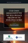 Cold Chain Management for the Fresh Produce Industry in the Developing World