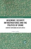 Hegemony, Security Infrastructures and the Politics of Crime