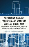 Theorizing Shadow Education and Academic Success in East Asia