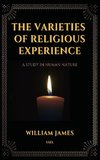 The Varieties of Religious Experience, a Study in Human Nature (Annotated)