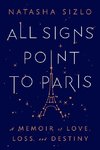 All Signs Point to Paris: A Memoir of Love, Loss, and Destiny