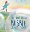 You Can't Kiss A Bubble