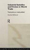 Industrial Subsidies and Friction in World Trade