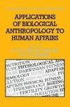 Applications of Biological Anthropology to Human Affairs