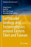 Earthquake Geology and Tectonophysics around Eastern Tibet and Taiwan