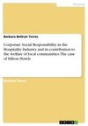 Corporate Social Responsibility in the Hospitality Industry and its contribution to the welfare of local communities. The case of Hilton Hotels