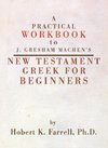 A Practical Workbook to J. Gresham Machen's New Testament Greek for Beginners