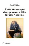 Zwölf Vorlesungen eines gewesenen Affen für eine Akademie