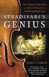 Stradivari's Genius: Five Violins, One Cello, and Three Centuries of Enduring Perfection