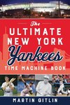 The Ultimate New York Yankees Time Machine Book