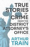 True Stories of Crime from the District Attorney's Office