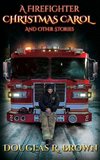 A Firefighter Christmas Carol and Other Stories