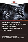 ANALYSE CFD D'UN INTERCOOLER À AILETTES ET TUBES AVEC DIFFÉRENTS PROFILS D'AILETTES