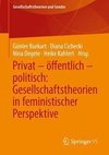 Privat - öffentlich - politisch: Gesellschaftstheorien in feministischer Perspektive