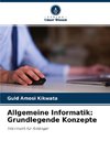 Allgemeine Informatik: Grundlegende Konzepte