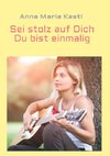 Sei stolz auf dich - Du bist einmalig