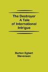 The Destroyer A Tale of International Intrigue