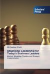 Situational Leadership for Today's Business Leaders