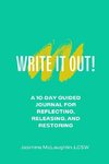 Write It Out! A 10-Day Guided Journal for Reflecting, Releasing and Restoring