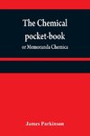 The chemical pocket-book; or Memoranda chemica