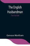 The English Husbandman; The First Part