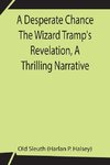 A Desperate Chance The Wizard Tramp's Revelation, A Thrilling Narrative