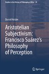 Aristotelian Subjectivism: Francisco Suárez's Philosophy of Perception