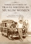 Three Centuries of Travel Writing by Muslim Women