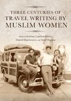 Three Centuries of Travel Writing by Muslim Women