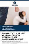 STRAFRECHTLICHE UND KRIMINOLOGISCHE MERKMALE DER HÄUSLICHEN GEWALT