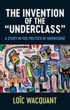 The Invention of the 'Underclass'