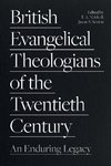 British Evangelical Theologians of the Twentieth Century