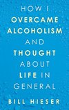 How I Overcame Alcoholism and Thought About Life in General