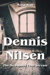 Dennis Nilsen  - The Necrophile Civil Servant