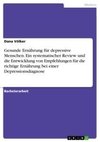 Gesunde Ernährung für depressive Menschen. Ein systematischer Review und die Entwicklung von Empfehlungen für die richtige Ernährung bei einer Depressionsdiagnose