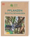 Grünes Gartenwissen. Pflanzen richtig schneiden