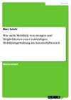 Wie sieht Mobilität von morgen aus? Möglichkeiten einer zukünftigen Mobilitätsgestaltung im Automobilbereich