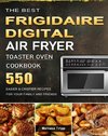 The Best Frigidaire Digital Air Fryer Toaster Oven Cookbook