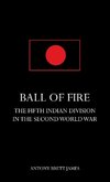 BALL OF FIREThe Fifth Indian Division in the Second World War.