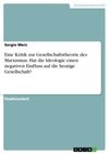 Eine Kritik zur Gesellschaftstheorie des Marxismus. Hat die Ideologie einen negativen Einfluss auf die heutige Gesellschaft?